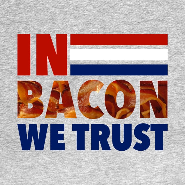 In Bacon We Trust - Election 2016 by radthreadz